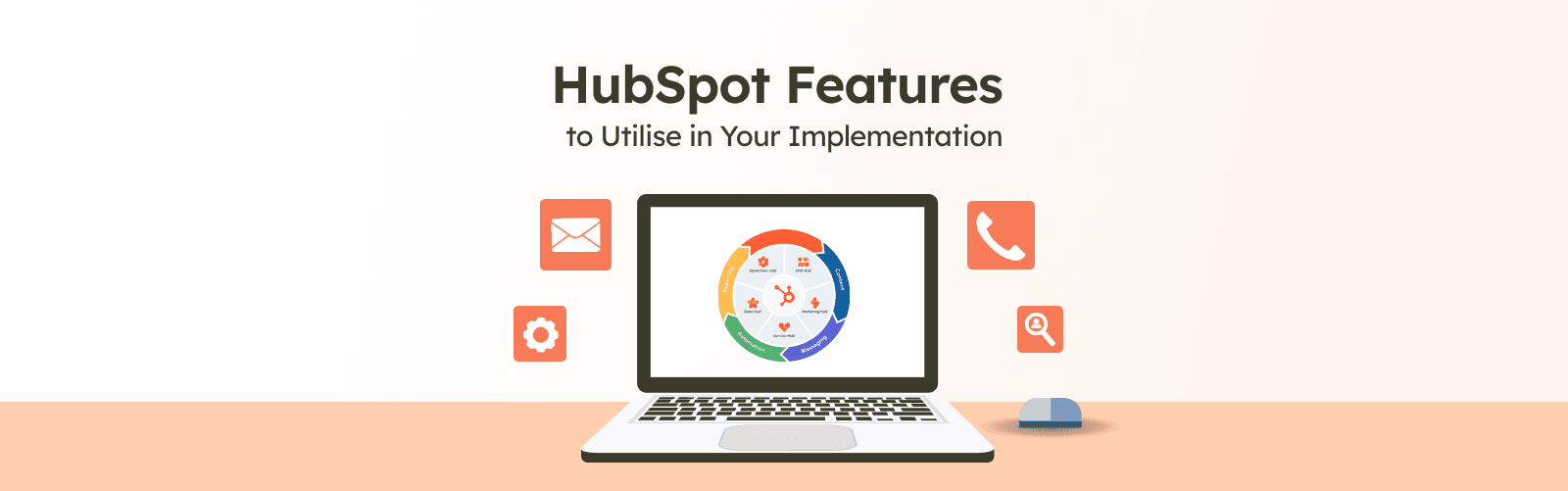 HubSpot Features to Utilise in Your Implementation