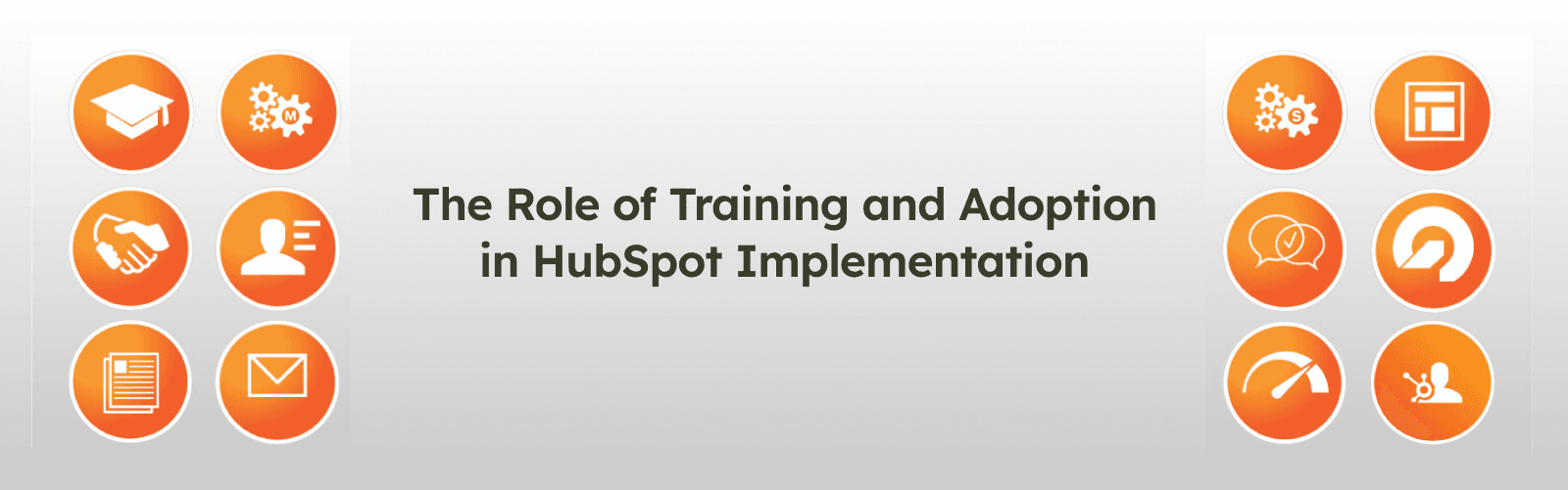 The Role of Training and Adoption in HubSpot Implementation